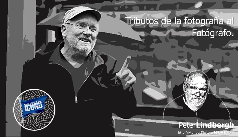 ICONOFotografia, Peter Lindbergh, Mundos Digitales ICONO,  Tributos Digitales