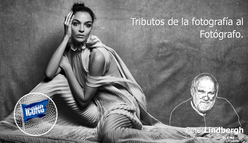 ICONOFotografia, Peter Lindbergh, Mundos Digitales ICONO,  Tributos Digitales