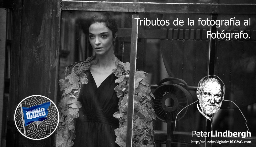 ICONOFotografia, Peter Lindbergh, Mundos Digitales ICONO,  Tributos Digitales