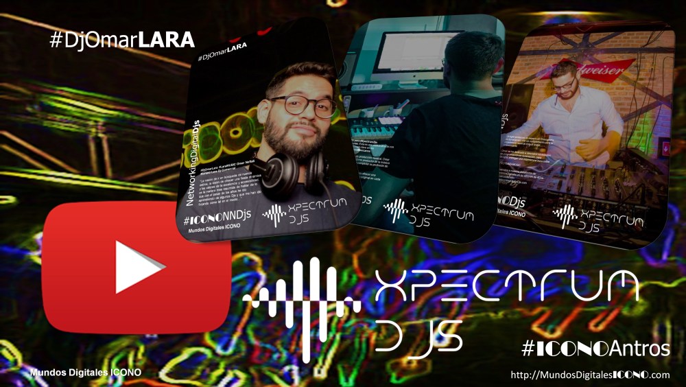 #XPECTRUMDjs presenta: #DjOmarLARA, NetworkingDigitalDjs