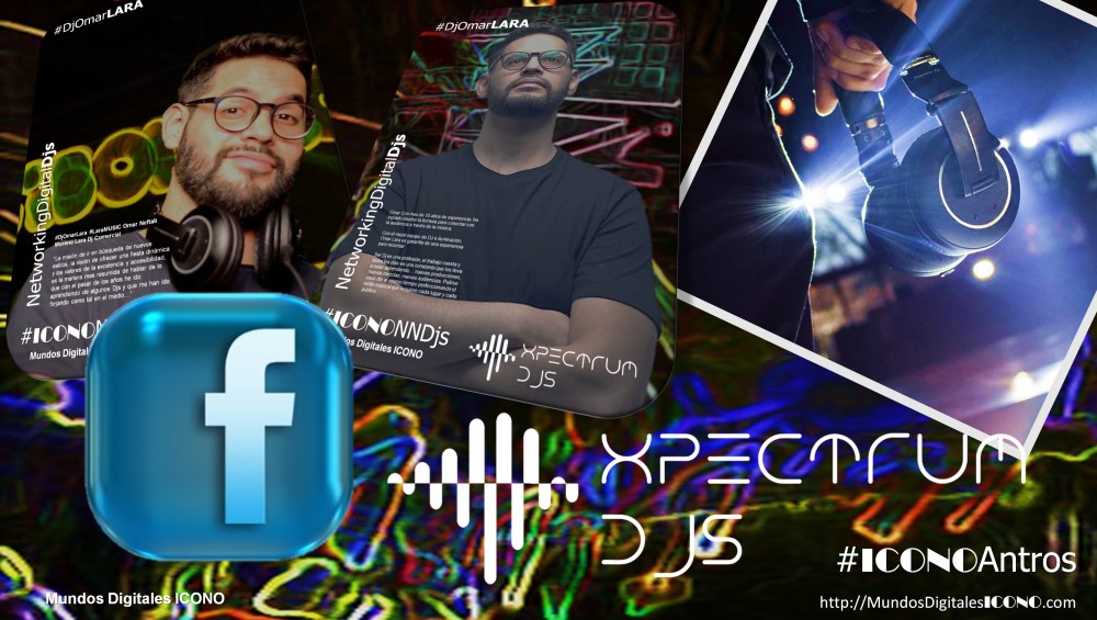 #XPECTRUMDjs presenta: #DjOmarLARA, NetworkingDigitalDjs